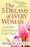 5 Dreams of Every Woman...And How God Wants to Fulfill Them, The 5 Dreams of Every Woman...And How God Wants to Fulfill Them, The
