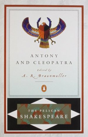 Antony and Cleopatra (The Pelican Shakespeare) Antony and Cleopatra (The Pelican Shakespeare)