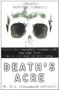 Death's Acre: Inside the Legendary Forensic Lab the Body Farm Where the Dead Do Tell Tales Death's Acre: Inside the Legendary Forensic Lab the Body Farm Where the Dead Do Tell Tales