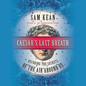 Caesar's Last Breath: Decoding the Secrets of the Air Around Us Caesar's Last Breath: Decoding the Secrets of the Air Around Us