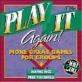 Play It Again!: More Great Games for Groups Play It Again!: More Great Games for Groups