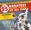 25 Greatest Baseball Players of All Time, The 25 Greatest Baseball Players of All Time, The