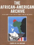 African-American Archive : The History of the Black Experience Through Documents, The African-American Archive : The History of the Black Experience Through Documents, The