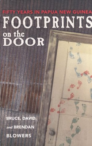 Footprints on the Door: Fifty Years in Papua New Guinea Footprints on the Door: Fifty Years in Papua New Guinea