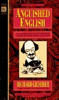 Anguished English: An Anthology of Accidental Assaults Upon Our Language Anguished English: An Anthology of Accidental Assaults Upon Our Language