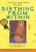 Birthing from Within: An Extra-Ordinary Guide to Childbirth Preparation Birthing from Within: An Extra-Ordinary Guide to Childbirth Preparation