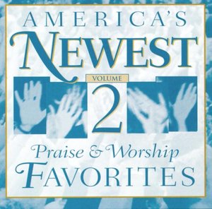 America's Newest Praise & Worship Favorites 2 America's Newest Praise & Worship Favorites 2