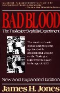 Bad Blood: The Tuskegee Syphilis Experiment Bad Blood: The Tuskegee Syphilis Experiment
