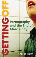 Getting Off: Pornography and the End of Masculinity Getting Off: Pornography and the End of Masculinity