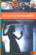 Berühmte Kriminalfälle: Von Verbrechern, Kriminalisten und Agenten Berühmte Kriminalfälle: Von Verbrechern, Kriminalisten und Agenten