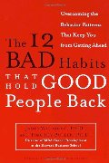 12 Bad Habits That Hold Good People Back: Overcoming the Behavior Patterns That Keep You From Getting Ahead, The 12 Bad Habits That Hold Good People Back: Overcoming the Behavior Patterns That Keep You From Getting Ahead, The