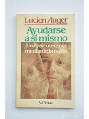Ayudarse a si mismo: Una psicoterapia mediante la razón Ayudarse a si mismo: Una psicoterapia mediante la razón