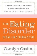 Eating Disorders Sourcebook: A Comprehensive Guide to the Causes, Treatments, and Prevention of Eating Disorders (Sourcebooks), The Eating Disorders Sourcebook: A Comprehensive Guide to the Causes, Treatments, and Prevention of Eating Disorders (Sourcebooks), The