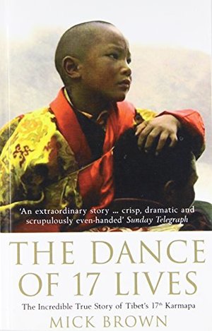 Dance of 17 Lives: The Incredible True Story of Tibet's 17th Karmapa, The Dance of 17 Lives: The Incredible True Story of Tibet's 17th Karmapa, The