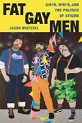 Fat Gay Men: Girth, Mirth, and the Politics of Stigma (Intersections: Transdisciplinary Perspectives on Genders and Sexualities) Fat Gay Men: Girth, Mirth, and the Politics of Stigma (Intersections: Transdisciplinary Perspectives on Genders and Sexualities)