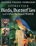 National Wildlife Federation: Attracting Birds, Butterflies & other Backyard Wildlife National Wildlife Federation: Attracting Birds, Butterflies & other Backyard Wildlife