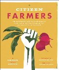 Citizen Farmers: The Biodynamic Way to Grow Healthy Food, Build Thriving Communities, and Give Back to the Earth Citizen Farmers: The Biodynamic Way to Grow Healthy Food, Build Thriving Communities, and Give Back to the Earth