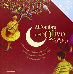 All'ombra dell'olivo. Il Maghreb in 29 filastrocche: ninne nanne, girotondi, canzoni arabe e berbere All'ombra dell'olivo. Il Maghreb in 29 filastrocche: ninne nanne, girotondi, canzoni arabe e berbere