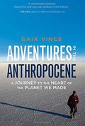 Adventures in the Anthropocene: A Journey to the Heart of the Planet We Made Adventures in the Anthropocene: A Journey to the Heart of the Planet We Made