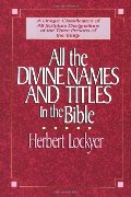 All the Divine Names and Titles in the Bible All the Divine Names and Titles in the Bible