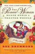 Pioneer Woman: Black Heels to Tractor Wheels--a Love Story, The Pioneer Woman: Black Heels to Tractor Wheels--a Love Story, The