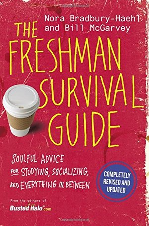 Freshman Survival Guide: Soulful Advice for Studying, Socializing, and Everything In Between, The Freshman Survival Guide: Soulful Advice for Studying, Socializing, and Everything In Between, The