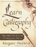 Learn Calligraphy: The Complete Book of Lettering and Design Learn Calligraphy: The Complete Book of Lettering and Design