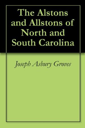 Alstons and Allstons of North and South Carolina, Kindle Edition Alstons and Allstons of North and South Carolina, Kindle Edition