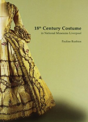18th Century Costume in the National Museums and Galleries of Merseyside 18th Century Costume in the National Museums and Galleries of Merseyside