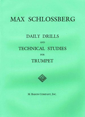 SCHLOSSBERG, M.: Daily Drills and Technical Studies for Trumpet SCHLOSSBERG, M.: Daily Drills and Technical Studies for Trumpet