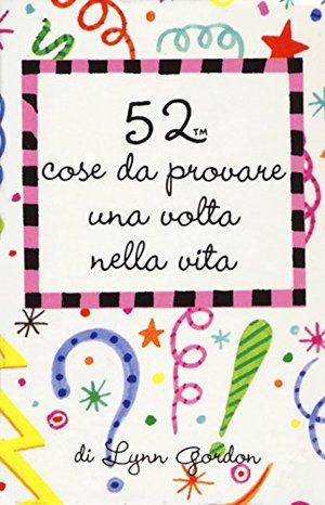 52 cose da provare una volta nella vita 52 cose da provare una volta nella vita