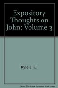 Expository Thoughts on John: Volume 3 Expository Thoughts on John: Volume 3