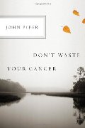 Don't Waste Your Cancer Don't Waste Your Cancer