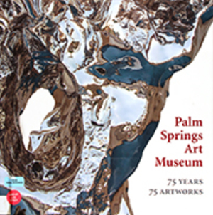 75 Years 75 Artworks: Selections from the Permanent Collection, Celebrating the Diamond Anniversary of Palm Springs Art Museum 75 Years 75 Artworks: Selections from the Permanent Collection, Celebrating the Diamond Anniversary of Palm Springs Art Museum