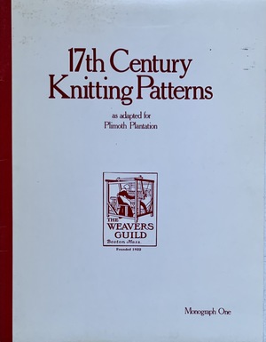 17th century knitting patterns : as adapted for Plimoth Plantation 17th century knitting patterns : as adapted for Plimoth Plantation