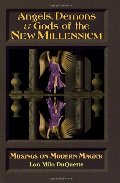 Angels, Demons & Gods of the New Millennium Angels, Demons & Gods of the New Millennium