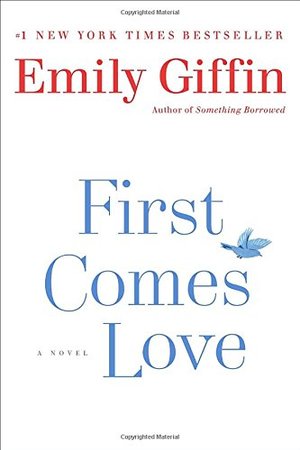 First Comes Love: A Novel First Comes Love: A Novel