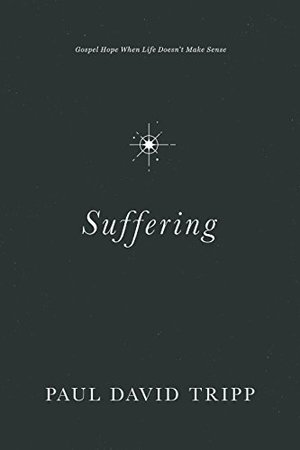 Suffering: Gospel Hope When Life Doesn't Make Sense Suffering: Gospel Hope When Life Doesn't Make Sense