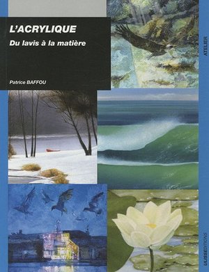 Acrylique: du lavis à la matière(L') Acrylique: du lavis à la matière(L')