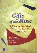 Gifts of the Muse: Reframing the Debate about the Benefits of the Arts Gifts of the Muse: Reframing the Debate about the Benefits of the Arts