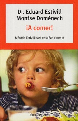 ¡A comer! Método Estivill para enseñar a comer ¡A comer! Método Estivill para enseñar a comer