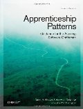 Apprenticeship Patterns: Guidance for the Aspiring Software Craftsman Apprenticeship Patterns: Guidance for the Aspiring Software Craftsman