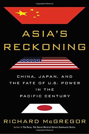 Asia's Reckoning: China, Japan, and the Fate of U.S. Power in the Pacific Century Asia's Reckoning: China, Japan, and the Fate of U.S. Power in the Pacific Century