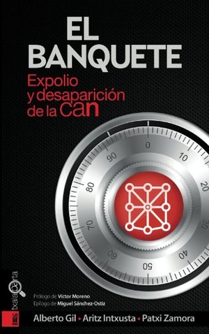 El banquete: Expolio y desaparición de la CAN (ORREAGA) (Spanish Edition) El banquete: Expolio y desaparición de la CAN (ORREAGA) (Spanish Edition)