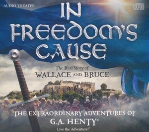 In Freedom's Cause the Extraordinary Adventures of G.A. Henty In Freedom's Cause the Extraordinary Adventures of G.A. Henty