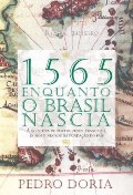1565 - Enquanto O Brasil Nascia 1565 - Enquanto O Brasil Nascia