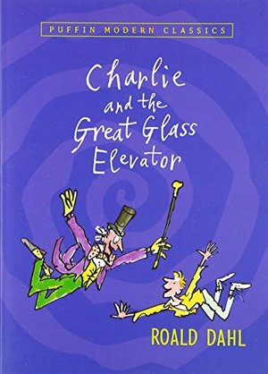 Charlie and the Great Glass Elevator (Charlie Bucket, #2) Charlie and the Great Glass Elevator (Charlie Bucket, #2)