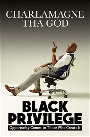 Black Privilege: Opportunity Comes to Those Who Create It Black Privilege: Opportunity Comes to Those Who Create It
