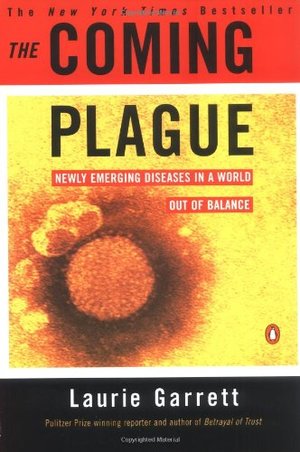 Coming Plague: Newly Emerging Diseases in a World Out of Balance, The Coming Plague: Newly Emerging Diseases in a World Out of Balance, The