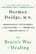 Brain's Way of Healing: Remarkable Discoveries and Recoveries from the Frontiers of Neuroplasticity, The Brain's Way of Healing: Remarkable Discoveries and Recoveries from the Frontiers of Neuroplasticity, The